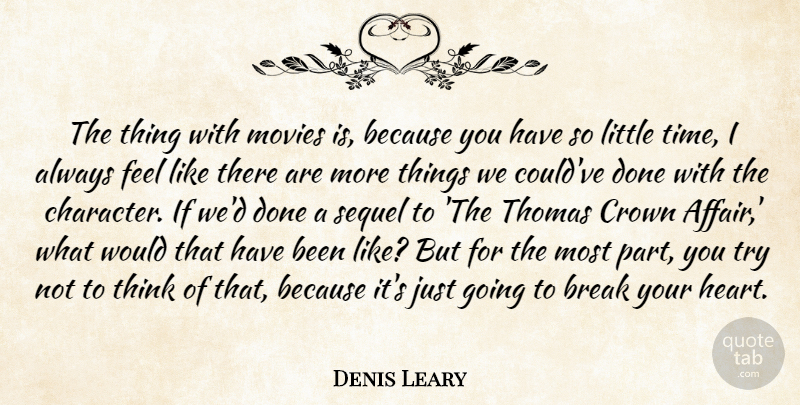 Denis Leary Quote About Heart, Character, Thinking: The Thing With Movies Is...
