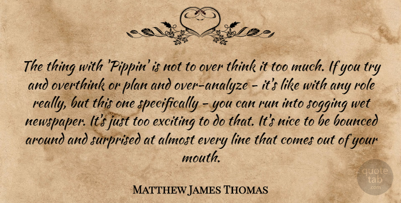 Matthew James Thomas Quote About Almost, Exciting, Line, Nice, Plan: The Thing With Pippin Is...