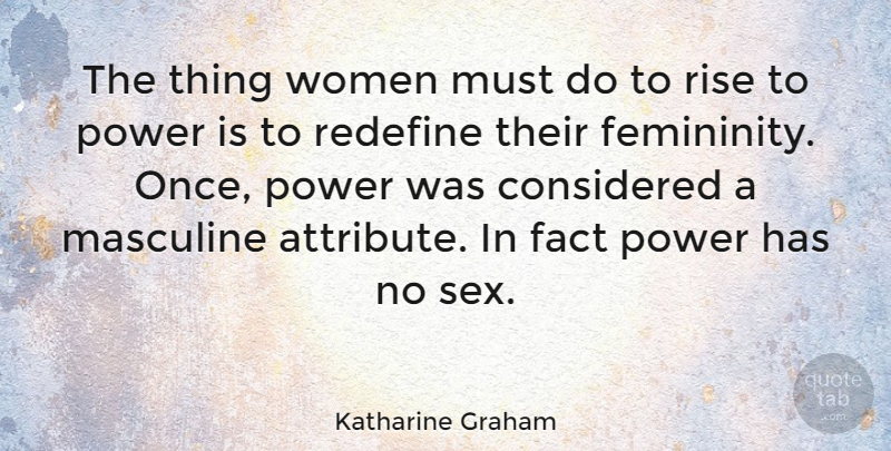 Katharine Graham Quote About Sex, Rise To Power, Facts: The Thing Women Must Do...