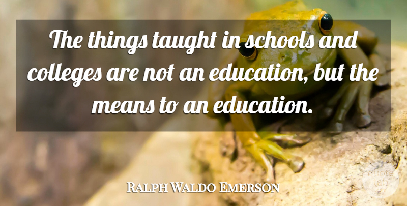 Ralph Waldo Emerson Quote About Graduation, Education, Teaching: The Things Taught In Schools...
