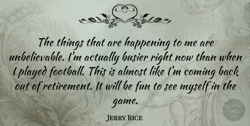 Jerry Rice Quote About Football, Retirement, Fun: The Things That Are Happening...