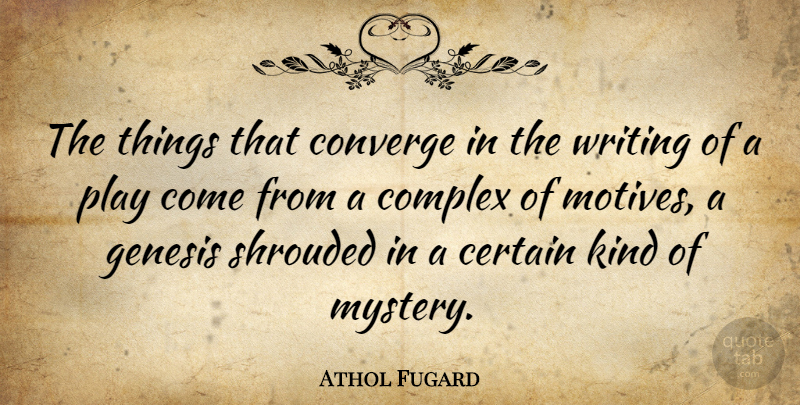 Athol Fugard Quote About Writing, Play, Kind: The Things That Converge In...