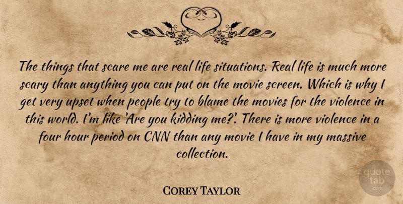 Corey Taylor Quote About Real, Cnn, People: The Things That Scare Me...