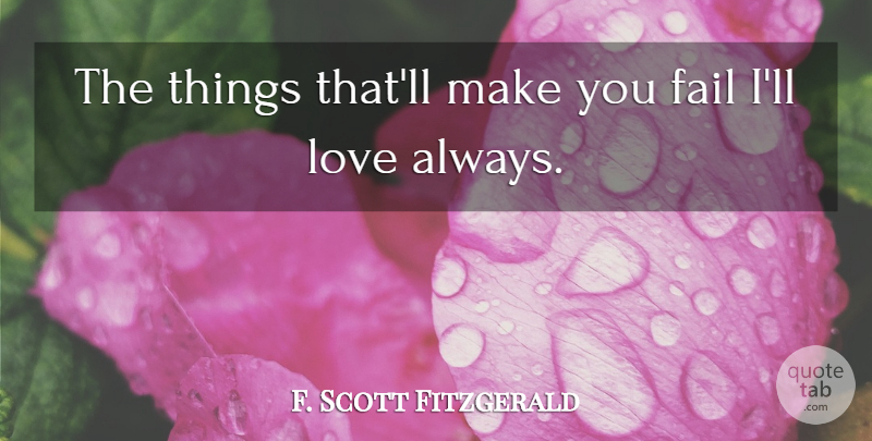 F. Scott Fitzgerald Quote About Failing, Love Always: The Things Thatll Make You...