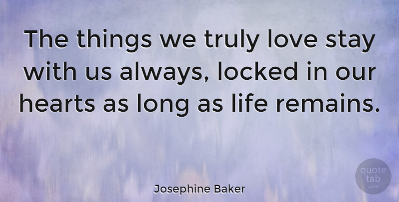 Josephine Baker Quote About Love, Heart, Long: The Things We Truly Love...