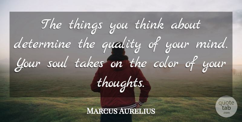 Marcus Aurelius Quote About Positive Thinking, Color, Soul: The Things You Think About...