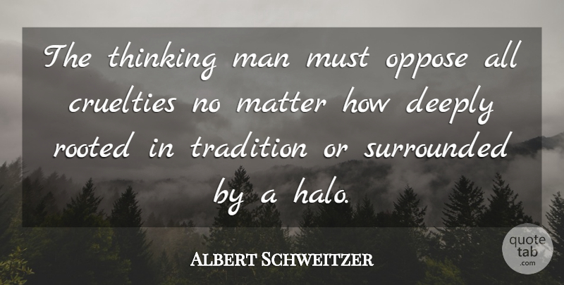 Albert Schweitzer Quote About Men, Thinking, Matter: The Thinking Man Must Oppose...