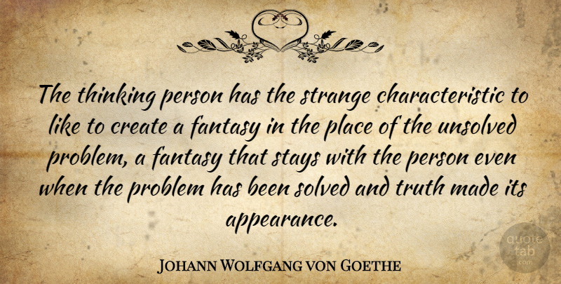 Johann Wolfgang von Goethe Quote About Thinking, Strange, Fantasy: The Thinking Person Has The...