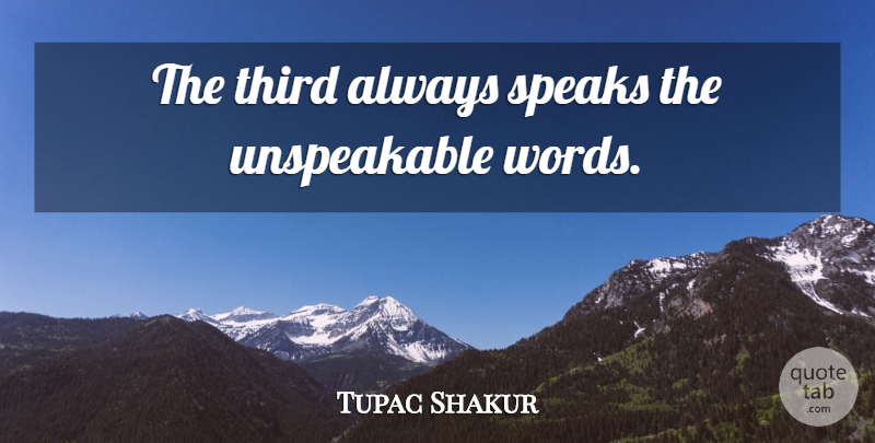 Tupac Shakur Quote About Thug, Speak, Thirds: The Third Always Speaks The...