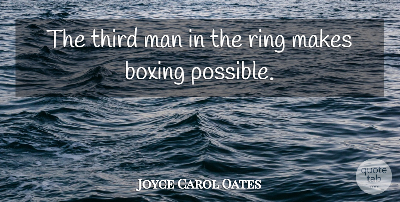Joyce Carol Oates Quote About Men, Boxing, Rings: The Third Man In The...