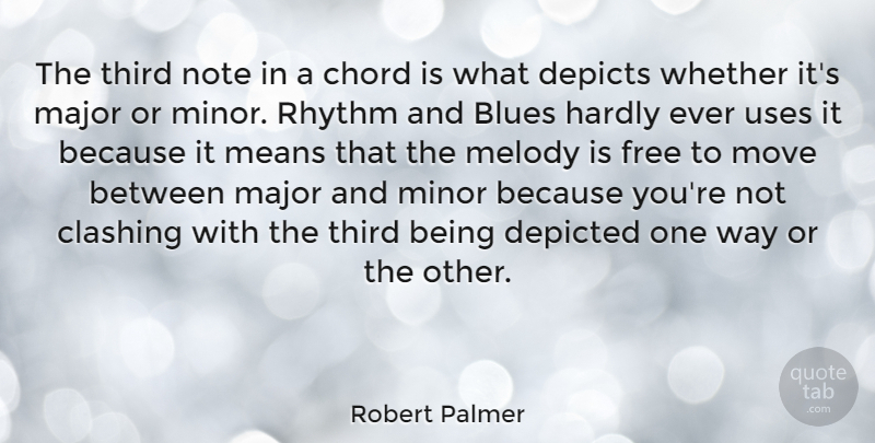 Robert Palmer Quote About Chord, Clashing, Depicted, Hardly, Major: The Third Note In A...
