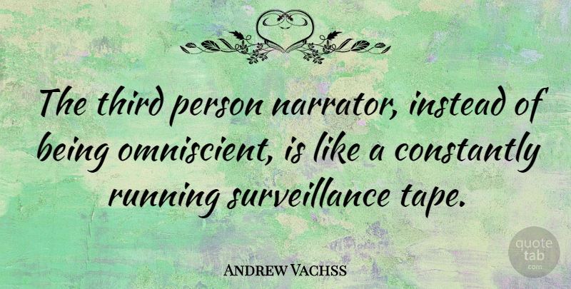 Andrew Vachss Quote About Running, Surveillance, Narrators: The Third Person Narrator Instead...