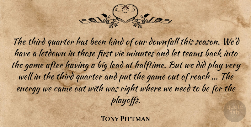 Tony Pittman Quote About Came, Downfall, Energy, Game, Lead: The Third Quarter Has Been...