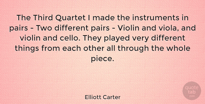 Elliott Carter Quote About Two, Pieces, Violin: The Third Quartet I Made...
