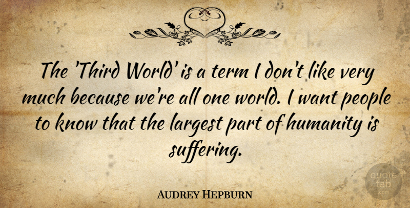 Audrey Hepburn Quote About Largest, People, Term: The Third World Is A...