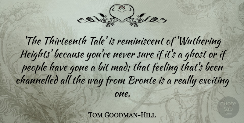 Tom Goodman-Hill Quote About Bit, Exciting, Gone, People, Sure: The Thirteenth Tale Is Reminiscent...