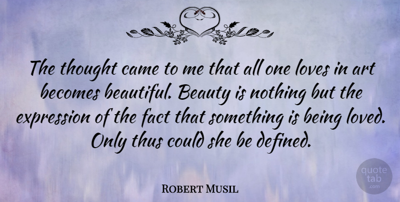 Robert Musil Quote About Beautiful, Art, Expression: The Thought Came To Me...