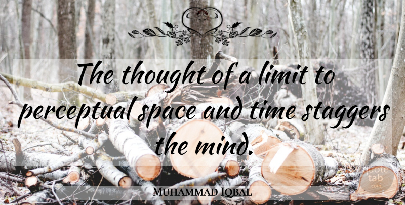 Muhammad Iqbal Quote About Space, Mind, Limits: The Thought Of A Limit...