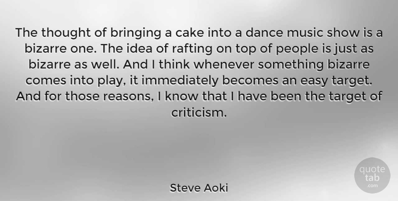 Steve Aoki Quote About Thinking, Cake, Play: The Thought Of Bringing A...