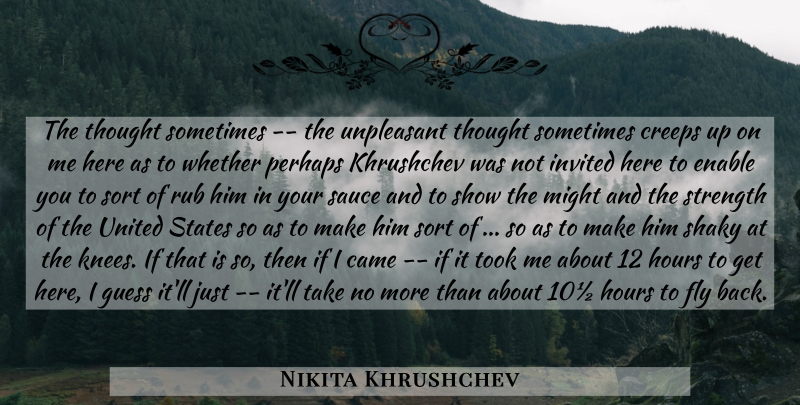 Nikita Khrushchev Quote About United States, Might, Knees: The Thought Sometimes The Unpleasant...