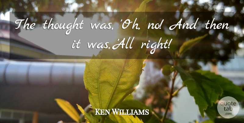 Ken Williams Quote About undefined: The Thought Was Oh No...