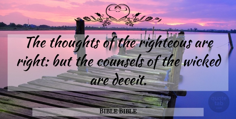 Bible Bible Quote About Deception, Righteous, Thoughts, Wicked: The Thoughts Of The Righteous...