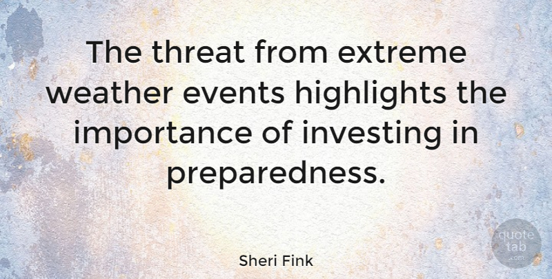Sheri Fink Quote About Extreme, Highlights, Importance, Threat: The Threat From Extreme Weather...