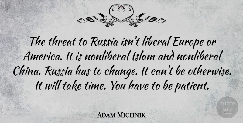 Adam Michnik Quote About Change, Europe, Liberal, Russia, Threat: The Threat To Russia Isnt...