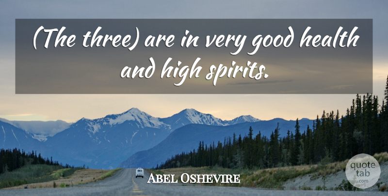 Abel Oshevire Quote About Good, Health, High: The Three Are In Very...