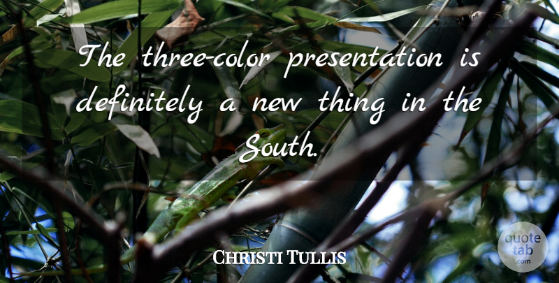 Christi Tullis Quote About Definitely: The Three Color Presentation Is...