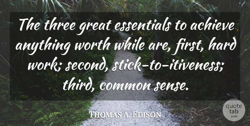 Thomas A. Edison Quote About Achieve, Achievement, Common, Essentials, Great: The Three Great Essentials To...