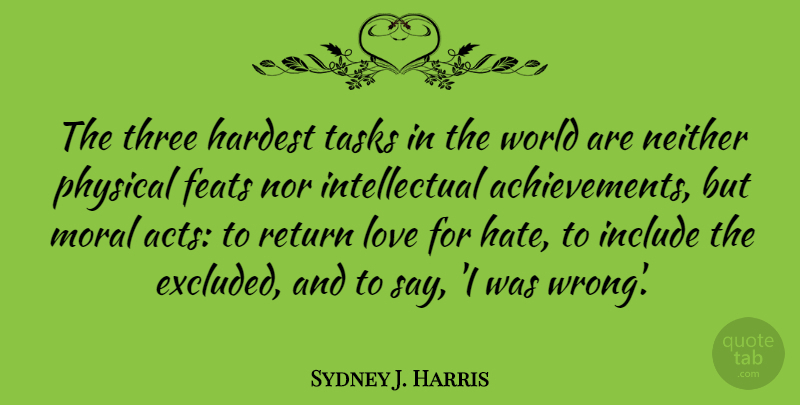 Sydney J. Harris Quote About Life, Hate, Achievement: The Three Hardest Tasks In...