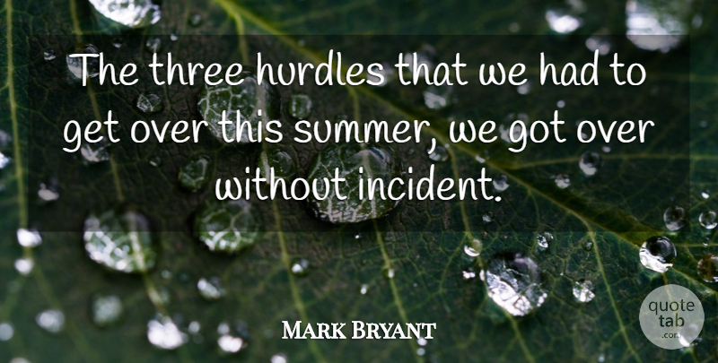 Mark Bryant Quote About Hurdles, Three: The Three Hurdles That We...