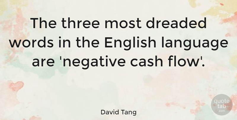 David Tang Quote About Cash Flow, Negative, Three: The Three Most Dreaded Words...