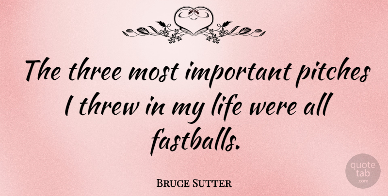 Bruce Sutter Quote About Important, Three, Fastballs: The Three Most Important Pitches...