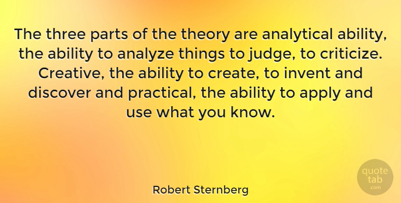 Robert Sternberg Quote About Ability, American Educator, Analytical, Analyze, Apply: The Three Parts Of The...