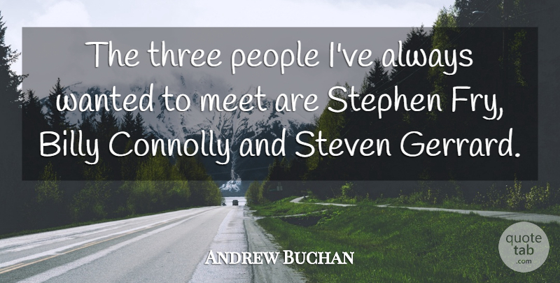 Andrew Buchan Quote About People, Steven: The Three People Ive Always...