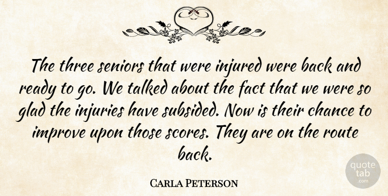 Carla Peterson Quote About Chance, Fact, Glad, Improve, Injured: The Three Seniors That Were...