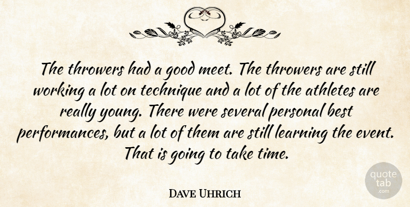 Dave Uhrich Quote About Athletes, Best, Good, Learning, Personal: The Throwers Had A Good...