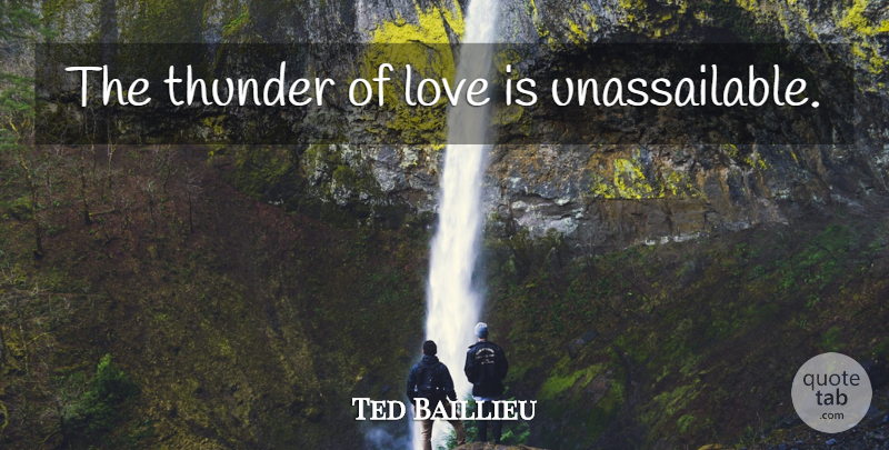 Ted Baillieu Quote About Love, Love Is, Thunder: The Thunder Of Love Is...