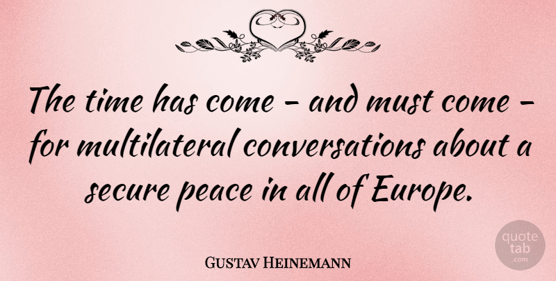 Gustav Heinemann Quote About Europe, Conversation, Secure: The Time Has Come And...