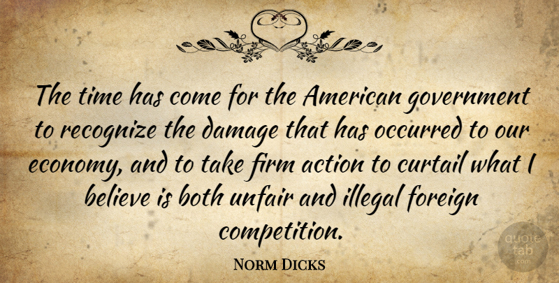 Norm Dicks Quote About Believe, Government, Competition: The Time Has Come For...