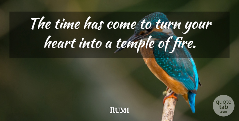 Rumi Quote About Heart, Fire Of Love, Temples: The Time Has Come To...