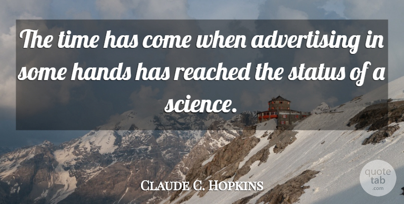 Claude C. Hopkins Quote About Business, Hands, Advertising: The Time Has Come When...