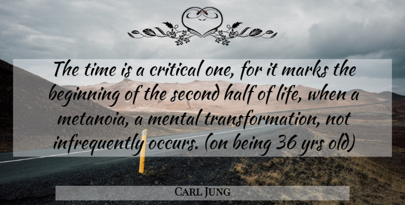 Carl Jung Quote About Half, Transformation, Mark: The Time Is A Critical...