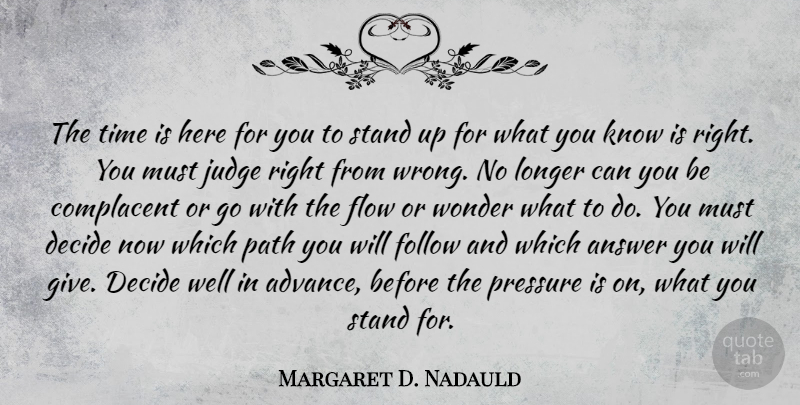 Margaret D. Nadauld Quote About Answer, Complacent, Decide, Flow, Follow: The Time Is Here For...