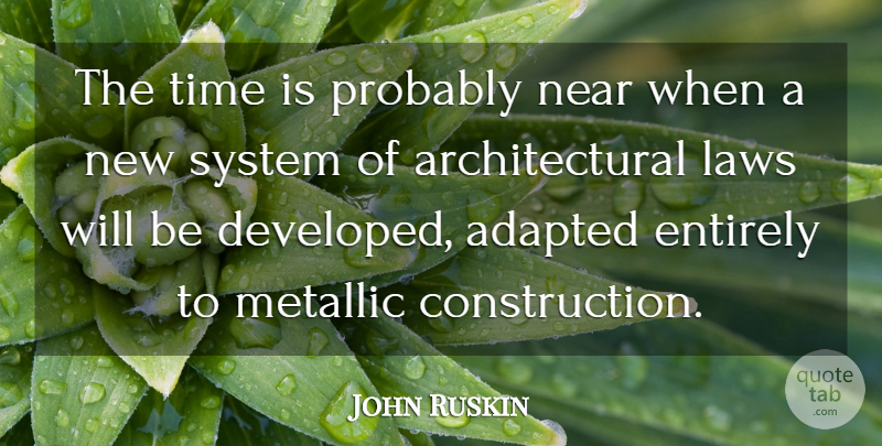 John Ruskin Quote About Law, Construction, Adapted: The Time Is Probably Near...