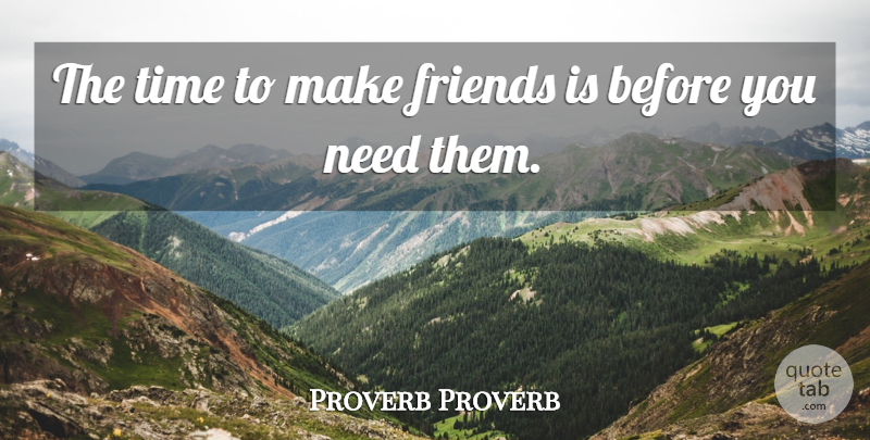 Proverb Proverb Quote About Time: The Time To Make Friends...