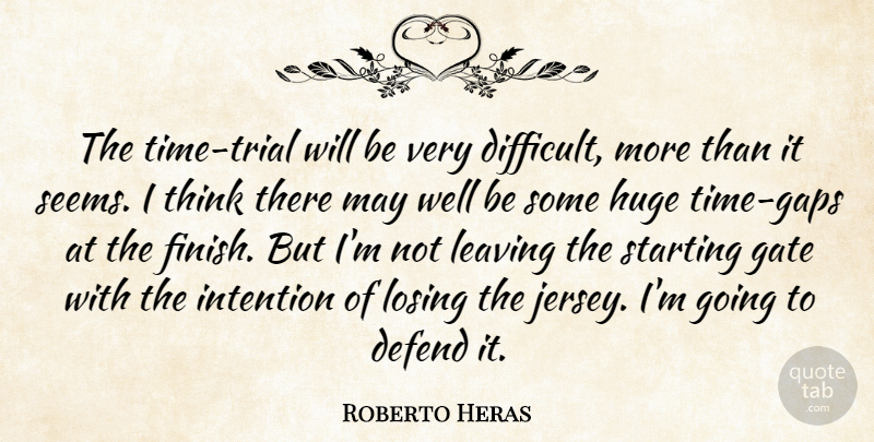 Roberto Heras Quote About Defend, Gate, Huge, Intention, Leaving: The Time Trial Will Be...