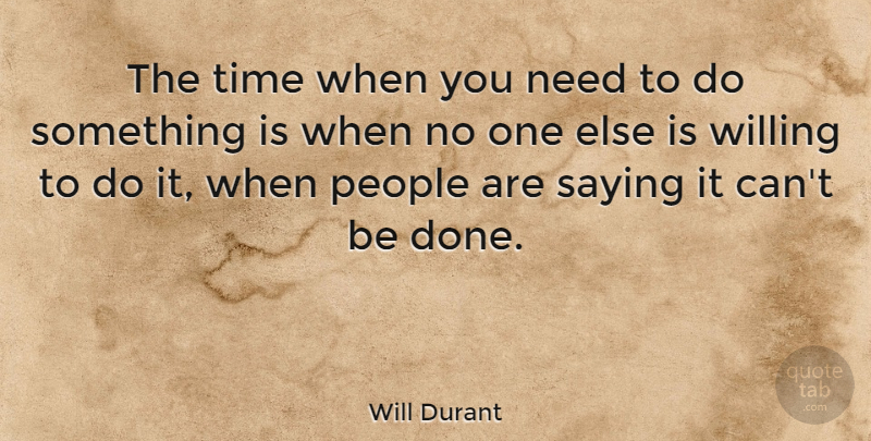 Will Durant Quote About Nature, Motivation, People: The Time When You Need...